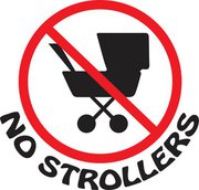 NO STROLLERS!!!!!!