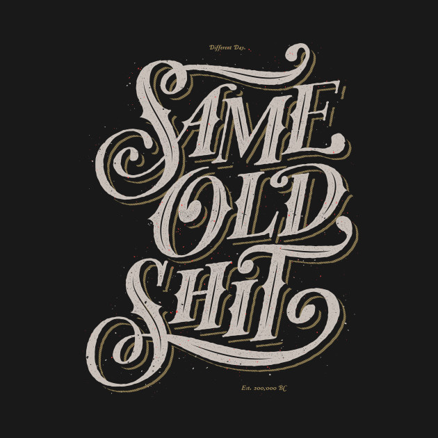 same_old_shit